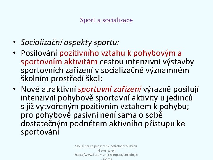 Sport a socializace • Socializační aspekty sportu: • Posilování pozitivního vztahu k pohybovým a