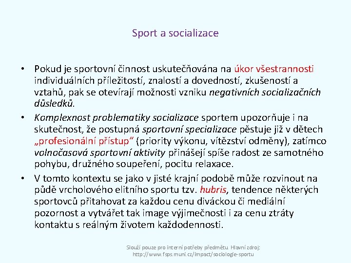 Sport a socializace • Pokud je sportovní činnost uskutečňována na úkor všestrannosti individuálních příležitostí,