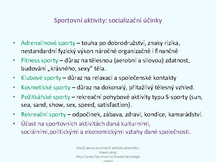 Sportovní aktivity: socializační účinky • Adrenalinové sporty – touha po dobrodružství, znaky rizika, nestandardní