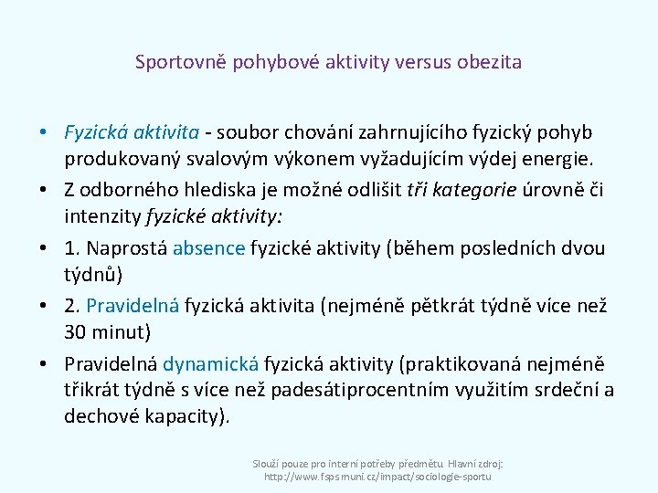 Sportovně pohybové aktivity versus obezita • Fyzická aktivita - soubor chování zahrnujícího fyzický pohyb