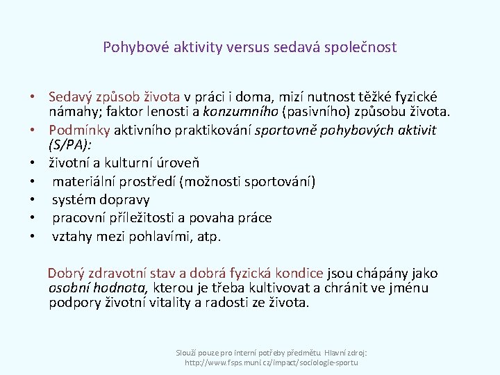 Pohybové aktivity versus sedavá společnost • Sedavý způsob života v práci i doma, mizí