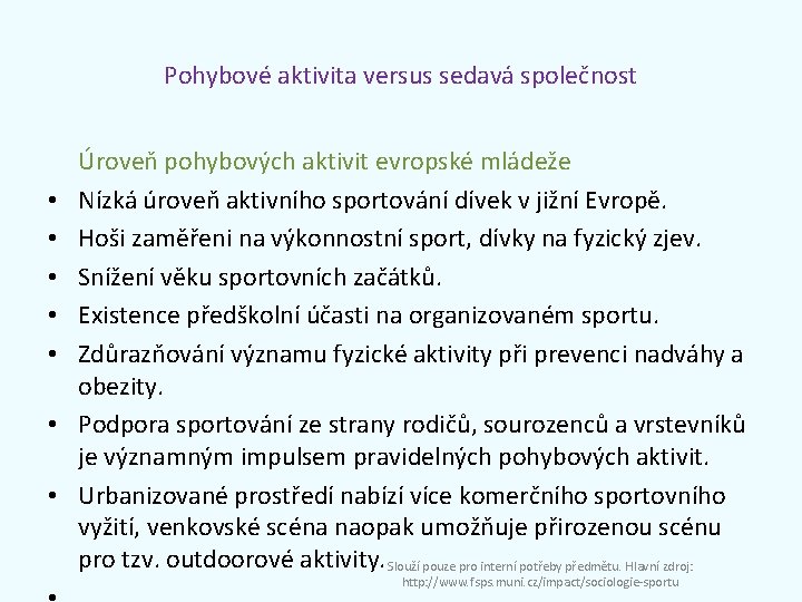 Pohybové aktivita versus sedavá společnost Úroveň pohybových aktivit evropské mládeže • Nízká úroveň aktivního