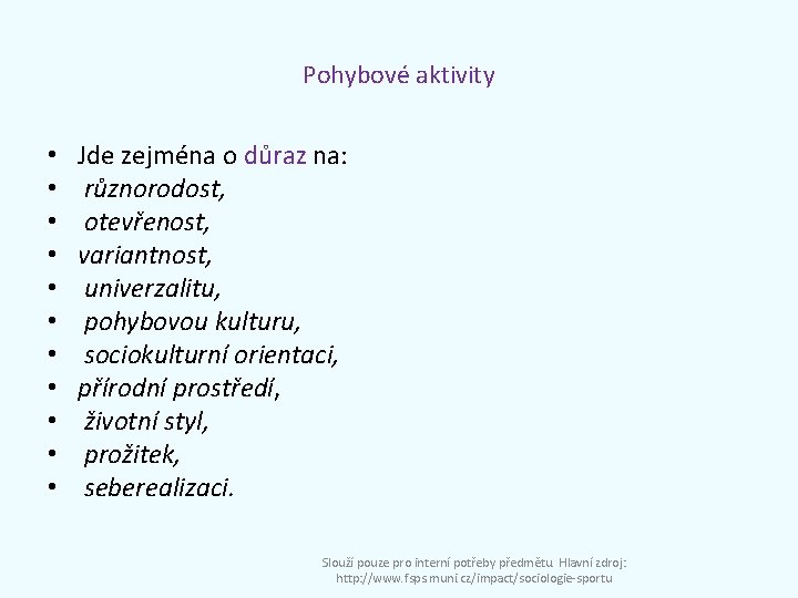 Pohybové aktivity • • • Jde zejména o důraz na: různorodost, otevřenost, variantnost, univerzalitu,