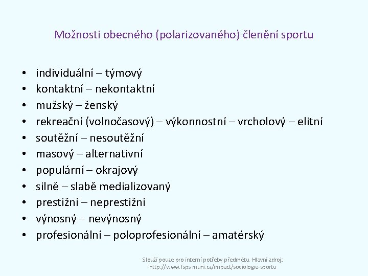 Možnosti obecného (polarizovaného) členění sportu • • • individuální – týmový kontaktní – nekontaktní