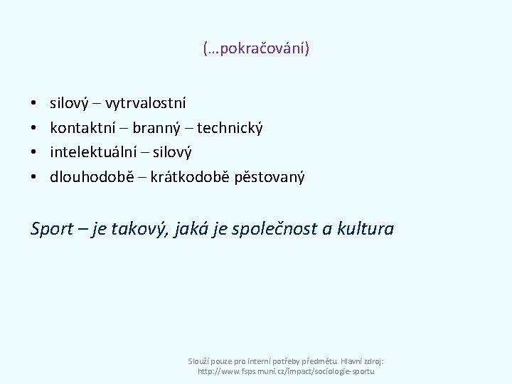 (…pokračování) • • silový – vytrvalostní kontaktní – branný – technický intelektuální – silový