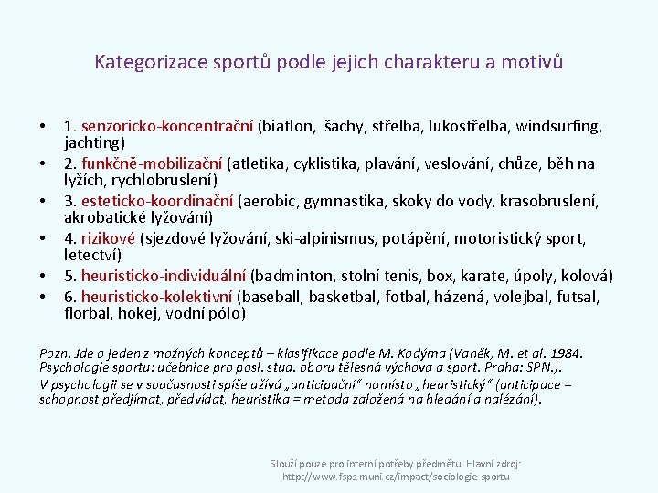 Kategorizace sportů podle jejich charakteru a motivů • • • 1. senzoricko-koncentrační (biatlon, šachy,