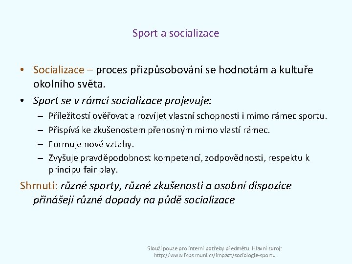 Sport a socializace • Socializace – proces přizpůsobování se hodnotám a kultuře okolního světa.