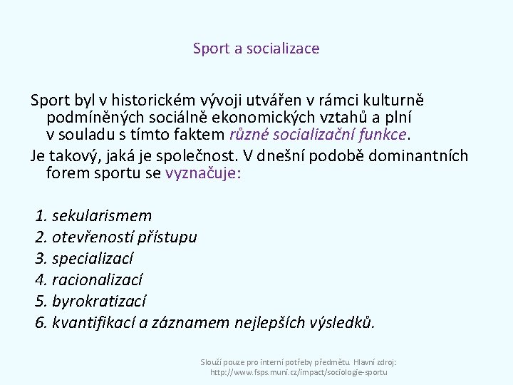 Sport a socializace Sport byl v historickém vývoji utvářen v rámci kulturně podmíněných sociálně