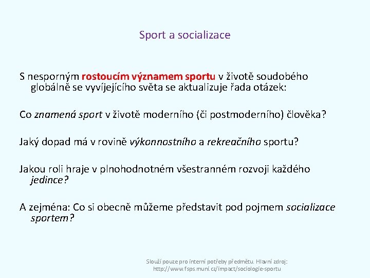 Sport a socializace S nesporným rostoucím významem sportu v životě soudobého globálně se vyvíjejícího