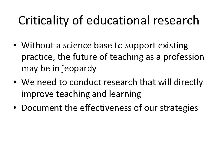 Criticality of educational research • Without a science base to support existing practice, the Criticality of educational research • Without a science base to support existing practice, the