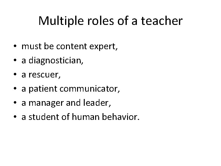 Multiple roles of a teacher • • • must be content expert, a diagnostician, Multiple roles of a teacher • • • must be content expert, a diagnostician,