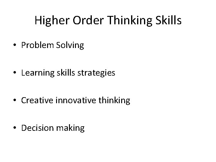 Higher Order Thinking Skills • Problem Solving • Learning skills strategies • Creative innovative Higher Order Thinking Skills • Problem Solving • Learning skills strategies • Creative innovative