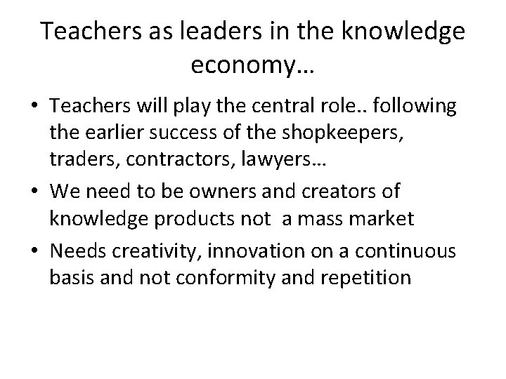 Teachers as leaders in the knowledge economy… • Teachers will play the central role. Teachers as leaders in the knowledge economy… • Teachers will play the central role.