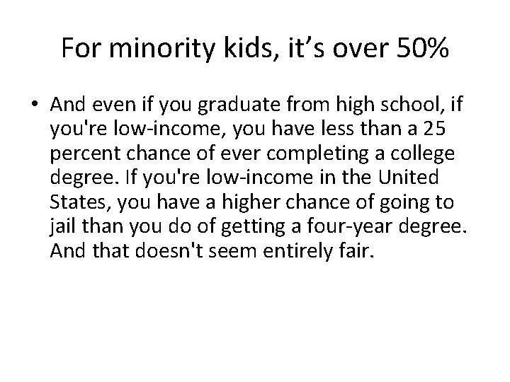 For minority kids, it’s over 50% • And even if you graduate from high For minority kids, it’s over 50% • And even if you graduate from high