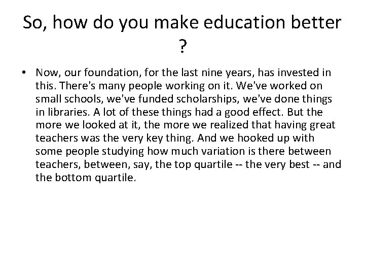 So, how do you make education better ? • Now, our foundation, for the So, how do you make education better ? • Now, our foundation, for the