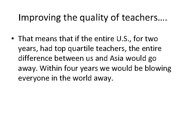 Improving the quality of teachers…. • That means that if the entire U. S. Improving the quality of teachers…. • That means that if the entire U. S.