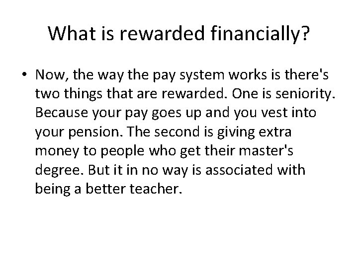 What is rewarded financially? • Now, the way the pay system works is there's What is rewarded financially? • Now, the way the pay system works is there's