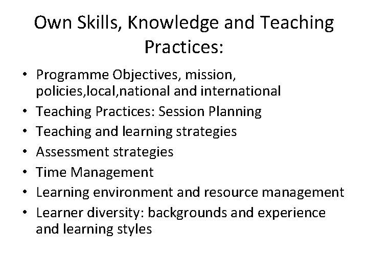 Own Skills, Knowledge and Teaching Practices: • Programme Objectives, mission, policies, local, national and Own Skills, Knowledge and Teaching Practices: • Programme Objectives, mission, policies, local, national and