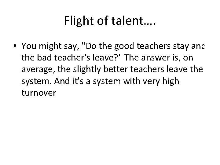 Flight of talent…. • You might say, "Do the good teachers stay and the Flight of talent…. • You might say, "Do the good teachers stay and the