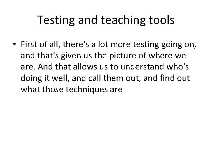 Testing and teaching tools • First of all, there's a lot more testing going Testing and teaching tools • First of all, there's a lot more testing going