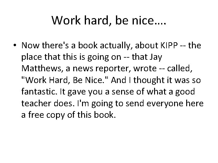 Work hard, be nice…. • Now there's a book actually, about KIPP -- the Work hard, be nice…. • Now there's a book actually, about KIPP -- the