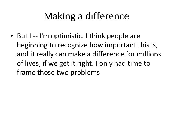 Making a difference • But I -- I'm optimistic. I think people are beginning Making a difference • But I -- I'm optimistic. I think people are beginning