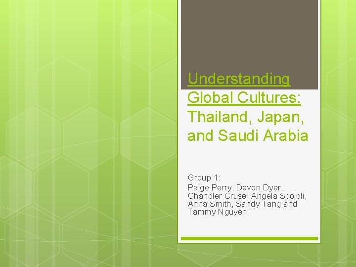 Understanding Global Cultures: Thailand, Japan, and Saudi Arabia Group 1: Paige Perry, Devon Dyer,