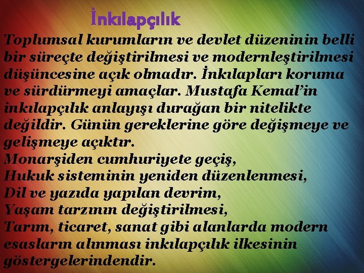  İnkılapçılık Toplumsal kurumların ve devlet düzeninin belli bir süreçte değiştirilmesi ve modernleştirilmesi düşüncesine