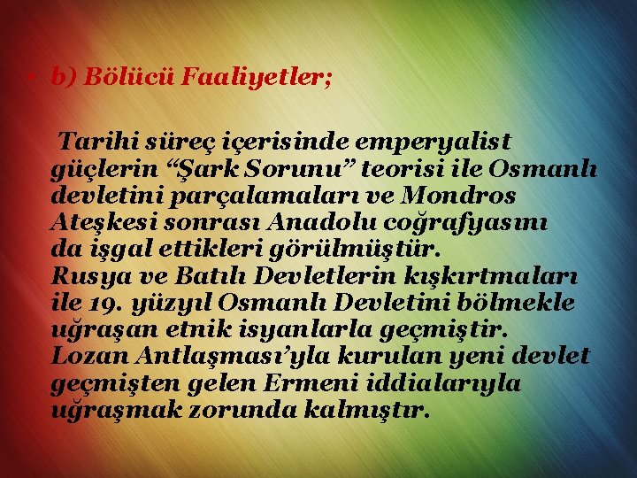 • b) Bölücü Faaliyetler; Tarihi süreç içerisinde emperyalist güçlerin “Şark Sorunu” teorisi ile