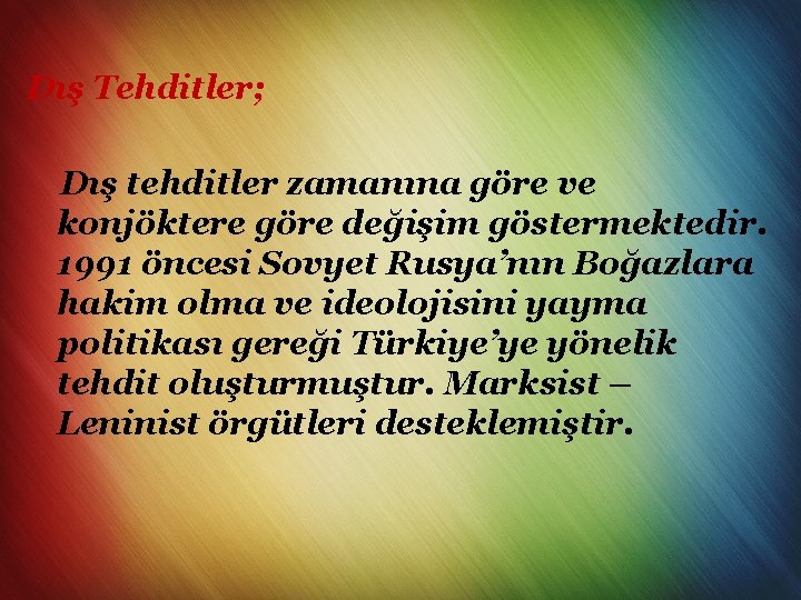 Dış Tehditler; Dış tehditler zamanına göre ve konjöktere göre değişim göstermektedir. 1991 öncesi Sovyet