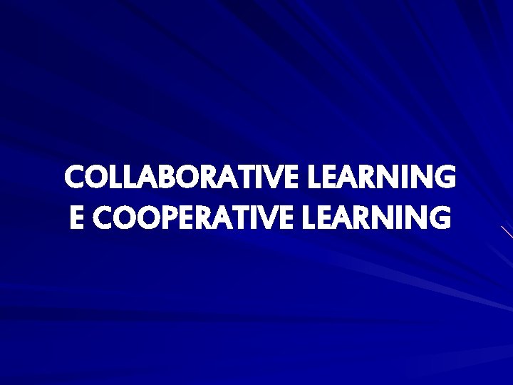 COLLABORATIVE LEARNING E COOPERATIVE LEARNING 