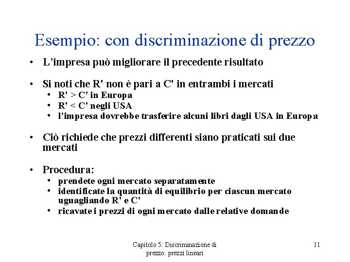 Esempio: con discriminazione di prezzo • L’impresa può migliorare il precedente risultato • Si