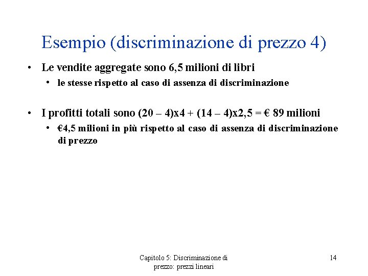 Esempio (discriminazione di prezzo 4) • Le vendite aggregate sono 6, 5 milioni di