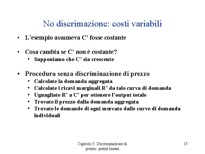 No discrimazione: costi variabili • L’esempio assumeva C’ fosse costante • Cosa cambia se