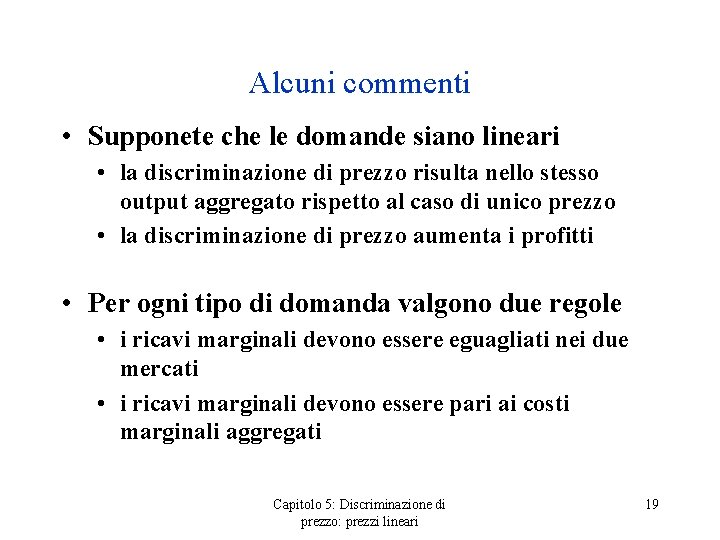 Alcuni commenti • Supponete che le domande siano lineari • la discriminazione di prezzo