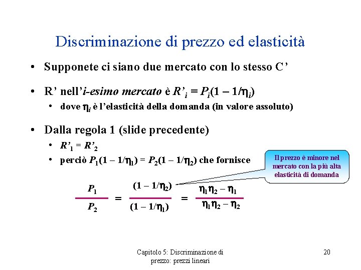 Discriminazione di prezzo ed elasticità • Supponete ci siano due mercato con lo stesso