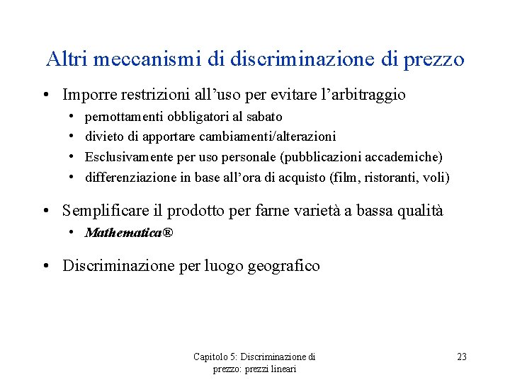 Altri meccanismi di discriminazione di prezzo • Imporre restrizioni all’uso per evitare l’arbitraggio •