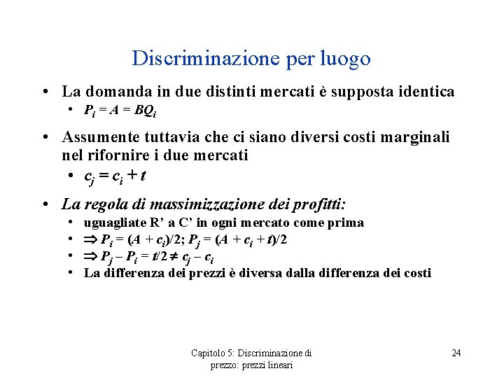 Discriminazione per luogo • La domanda in due distinti mercati è supposta identica •