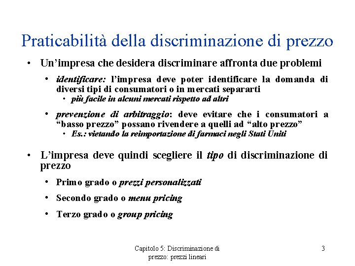 Praticabilità della discriminazione di prezzo • Un’impresa che desidera discriminare affronta due problemi •