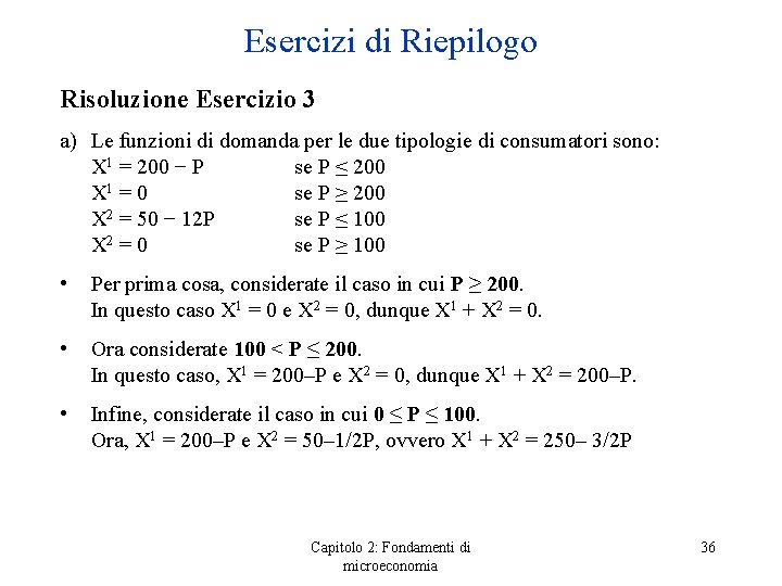 Esercizi di Riepilogo Risoluzione Esercizio 3 a) Le funzioni di domanda per le due