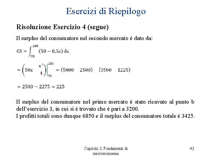 Esercizi di Riepilogo Risoluzione Esercizio 4 (segue) Il surplus del consumatore nel secondo mercato