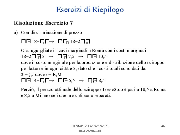 Esercizi di Riepilogo Risoluzione Esercizio 7 a) Con discriminazione di prezzo �� = 18−��