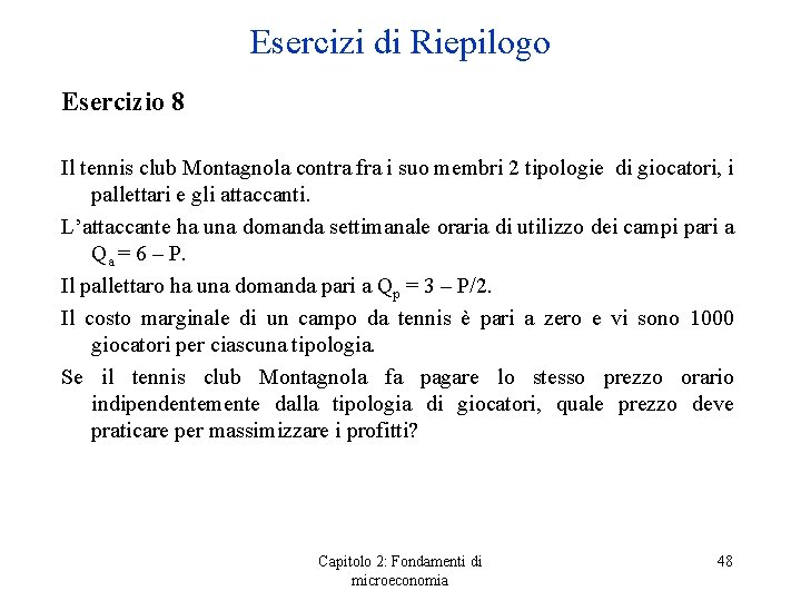 Esercizi di Riepilogo Esercizio 8 Il tennis club Montagnola contra fra i suo membri