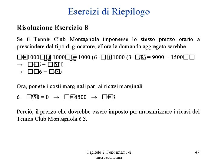 Esercizi di Riepilogo Risoluzione Esercizio 8 Se il Tennis Club Montagnola imponesse lo stesso