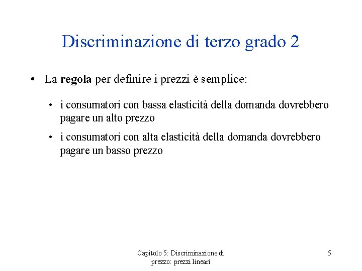 Discriminazione di terzo grado 2 • La regola per definire i prezzi è semplice: