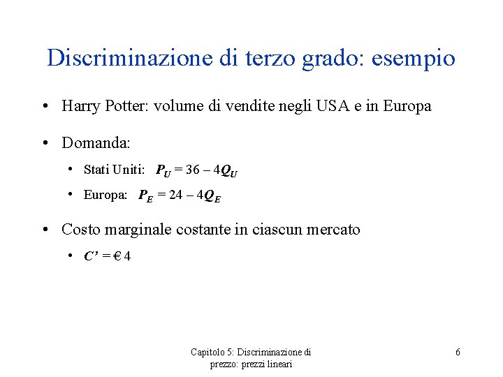 Discriminazione di terzo grado: esempio • Harry Potter: volume di vendite negli USA e