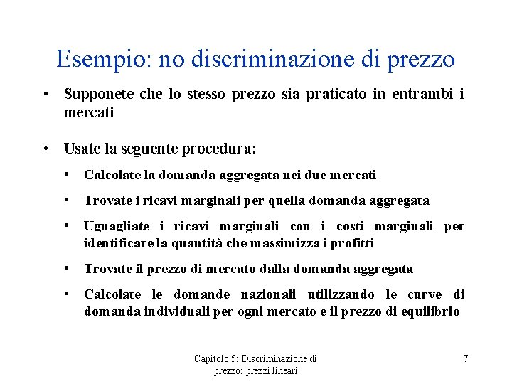 Esempio: no discriminazione di prezzo • Supponete che lo stesso prezzo sia praticato in