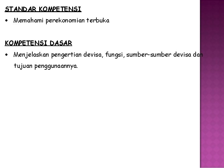 STANDAR KOMPETENSI Memahami perekonomian terbuka KOMPETENSI DASAR Menjelaskan pengertian devisa, fungsi, sumber-sumber devisa dan