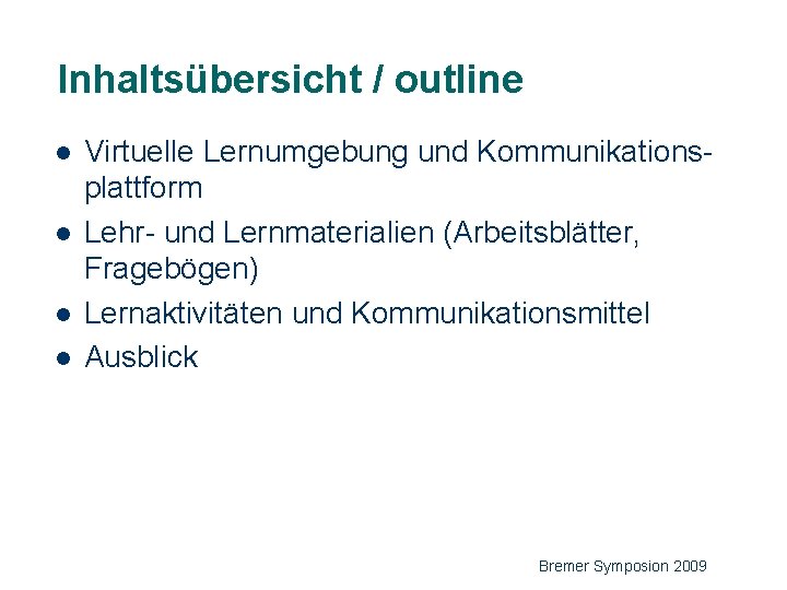 Inhaltsübersicht / outline l l 4 Virtuelle Lernumgebung und Kommunikationsplattform Lehr- und Lernmaterialien (Arbeitsblätter,