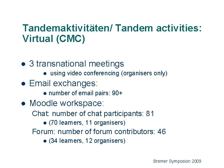 Tandemaktivitäten/ Tandem activities: Virtual (CMC) l 3 transnational meetings l l Email exchanges: l